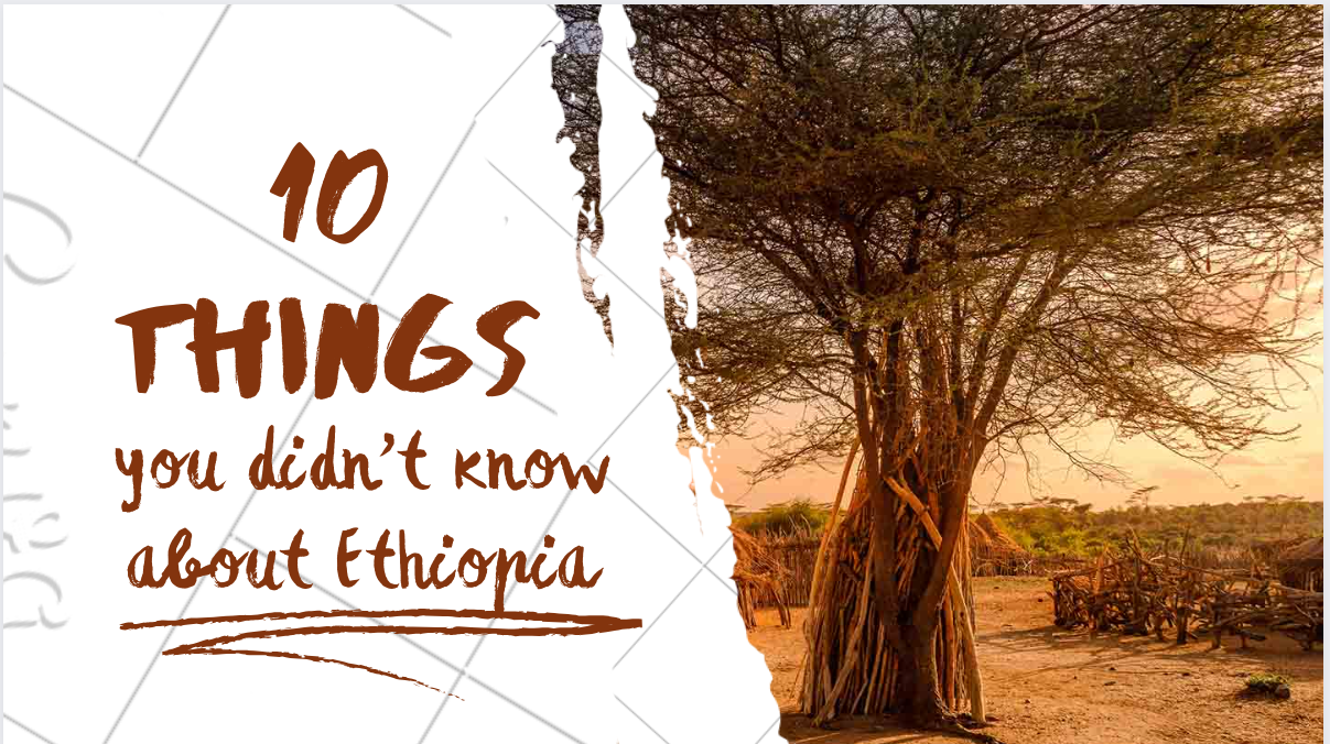 10 THINGS YOU DIDN'T KNOW ABOUT ETHIOPIA